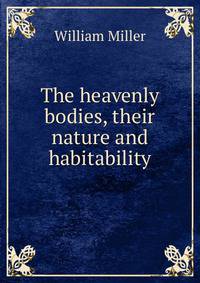 The heavenly bodies, their nature and habitability