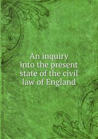 An inquiry into the present state of the civil law of England