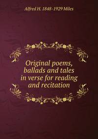 Original poems, ballads and tales in verse for reading and recitation
