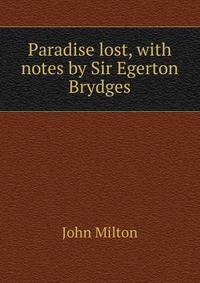 Paradise lost, with notes by Sir Egerton Brydges