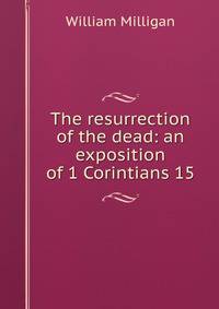 The resurrection of the dead: an exposition of 1 Corintians 15