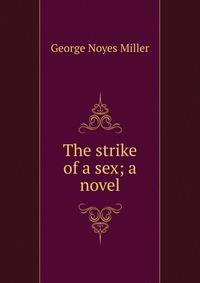 The strike of a sex; a novel