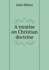 A treatise on Christian doctrine