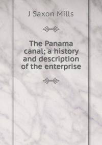 The Panama canal; a history and description of the enterprise