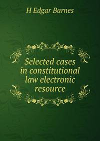 Selected cases in constitutional law electronic resource