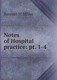 Notes of Hospital practice: pt. 1-4