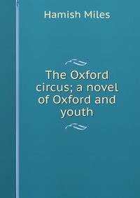 The Oxford circus; a novel of Oxford and youth
