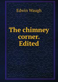 The chimney corner. Edited