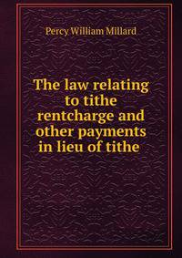 The law relating to tithe rentcharge and other payments in lieu of tithe .