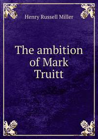 The ambition of Mark Truitt