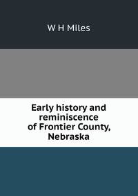 Early history and reminiscence of Frontier County, Nebraska