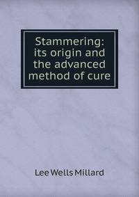 Stammering: its origin and the advanced method of cure