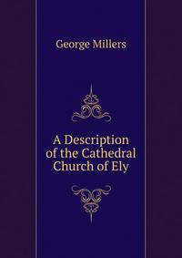 A Description of the Cathedral Church of Ely