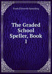 The Graded School Speller, Book 1