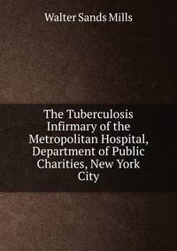 The Tuberculosis Infirmary of the Metropolitan Hospital, Department of Public Charities, New York City