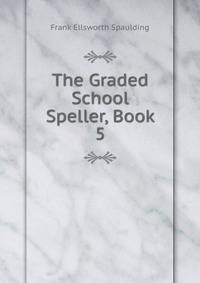 The Graded School Speller, Book 5