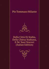 Della Citt? Di Stabia, Della Chiesa Stabiana, E De' Suoi Vescovi (Italian Edition)