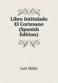Libro Intitulado El Cortesano (Spanish Edition)