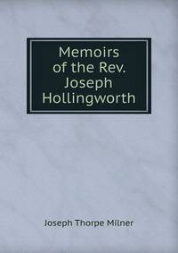 Memoirs of the Rev. Joseph Hollingworth