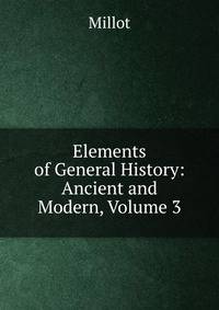 Elements of General History: Ancient and Modern, Volume 3