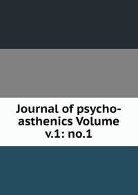 Journal of psycho-asthenics Volume v.1: no.1