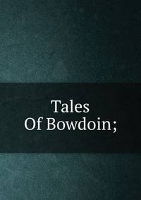 Tales Of Bowdoin;