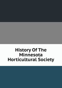 History Of The Minnesota Horticultural Society