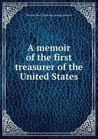 A memoir of the first treasurer of the United States