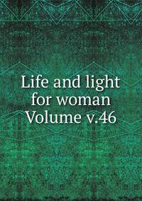 Life and light for woman Volume v.46