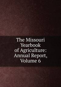 The Missouri Yearbook of Agriculture: Annual Report, Volume 6