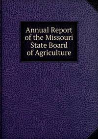 Annual Report of the Missouri State Board of Agriculture