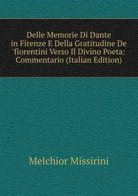 Delle Memorie Di Dante in Firenze E Della Gratitudine De 'fiorentini Verso Il Divino Poeta: Commentario (Italian Edition)