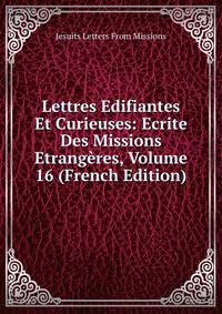 Lettres Edifiantes Et Curieuses: Ecrite Des Missions Etrangeres, Volume 16 (French Edition)