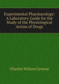 Experimental Pharmacology: A Laboratory Guide for the Study of the Physiological Action of Drugs