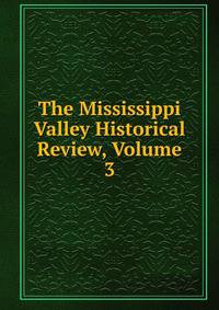 The Mississippi Valley Historical Review, Volume 3