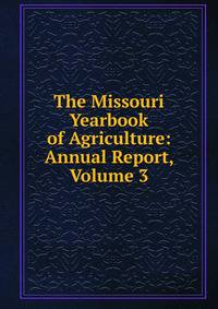 The Missouri Yearbook of Agriculture: Annual Report, Volume 3