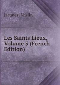 Les Saints Lieux, Volume 3 (French Edition)