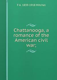 Chattanooga, a romance of the American civil war;