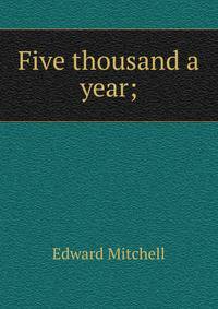 Five thousand a year;