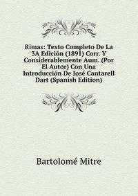 Rimas: Texto Completo De La 3A Edicion (1891) Corr. Y Considerablemente Aum. (Por El Autor) Con Una Introduccion De Jose Cantarell Dart (Spanish Edition)