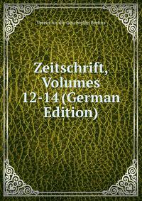 Zeitschrift, Volumes 12-14 (German Edition)