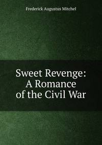 Sweet Revenge: A Romance of the Civil War