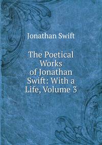 The Poetical Works of Jonathan Swift: With a Life, Volume 3