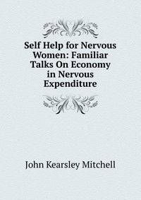 Self Help for Nervous Women: Familiar Talks On Economy in Nervous Expenditure