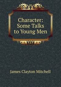 Character: Some Talks to Young Men