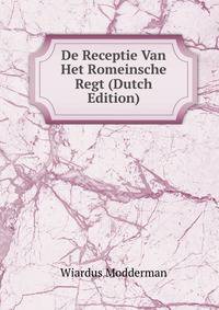 De Receptie Van Het Romeinsche Regt (Dutch Edition)