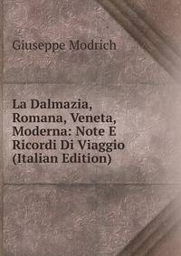 La Dalmazia, Romana, Veneta, Moderna: Note E Ricordi Di Viaggio (Italian Edition)