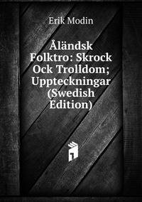 Alandsk Folktro: Skrock Ock Trolldom; Uppteckningar (Swedish Edition)