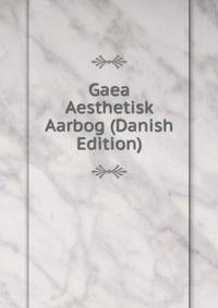 Gaea Aesthetisk Aarbog (Danish Edition)