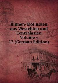 Binnen-Mollusken aus Westchina und Centralasien Volume v 12 (German Edition)